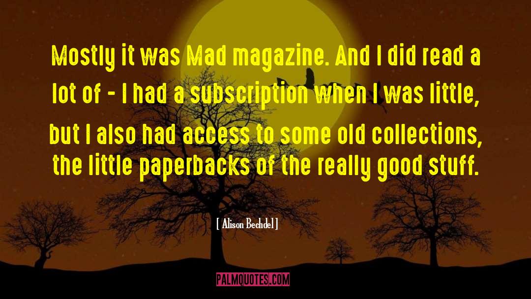 Alison Bechdel Quotes: Mostly it was Mad magazine.