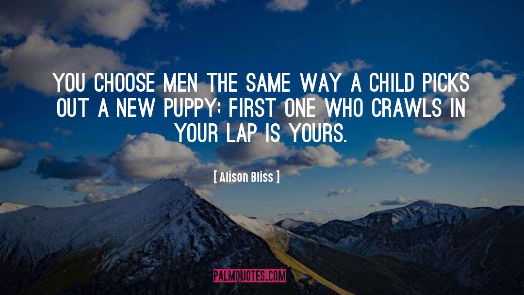 Alison Bliss Quotes: You choose men the same