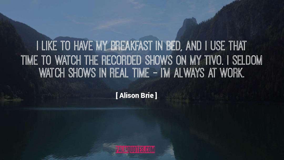 Alison Brie Quotes: I like to have my