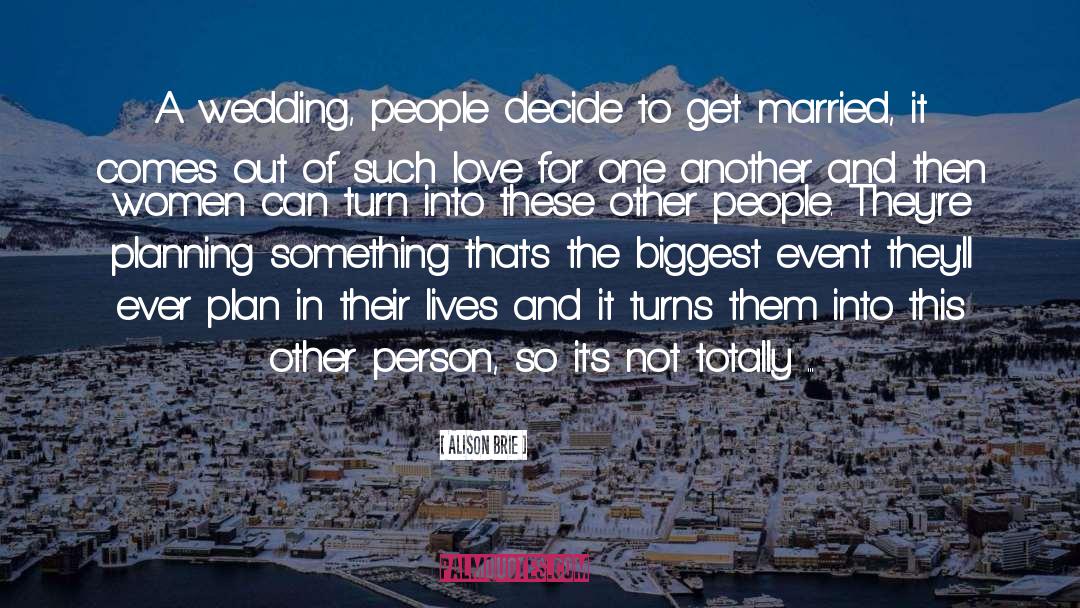 Alison Brie Quotes: A wedding, people decide to