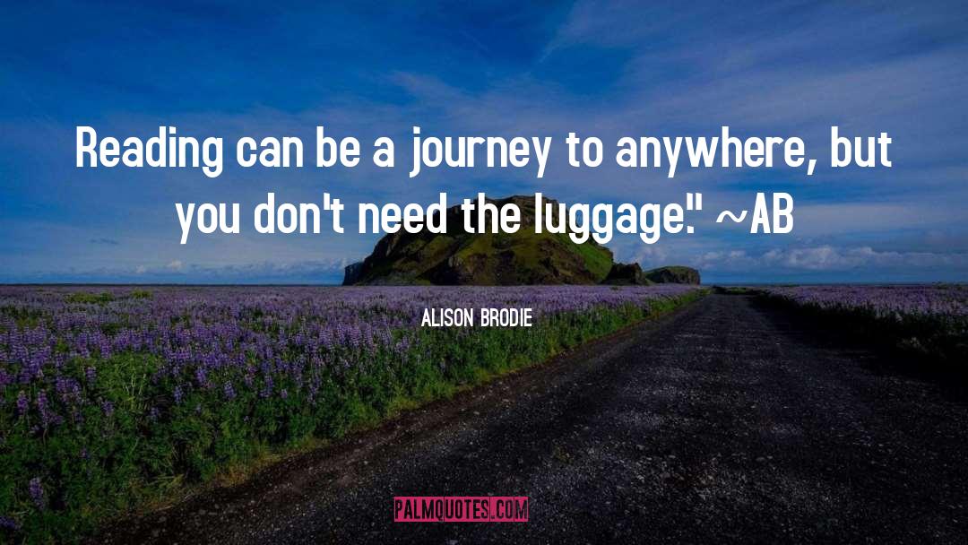 Alison Brodie Quotes: Reading can be a journey