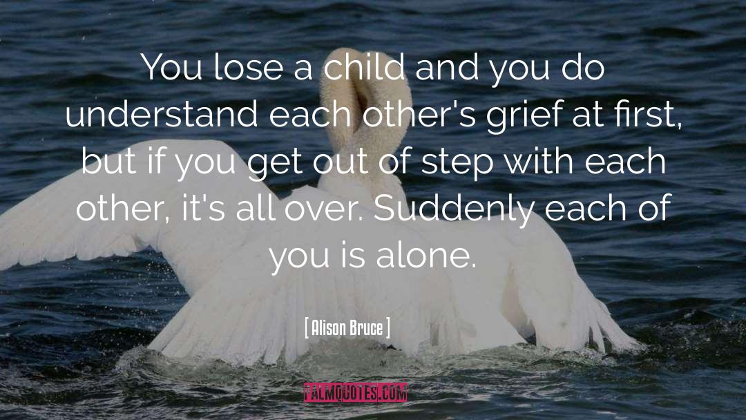 Alison Bruce Quotes: You lose a child and