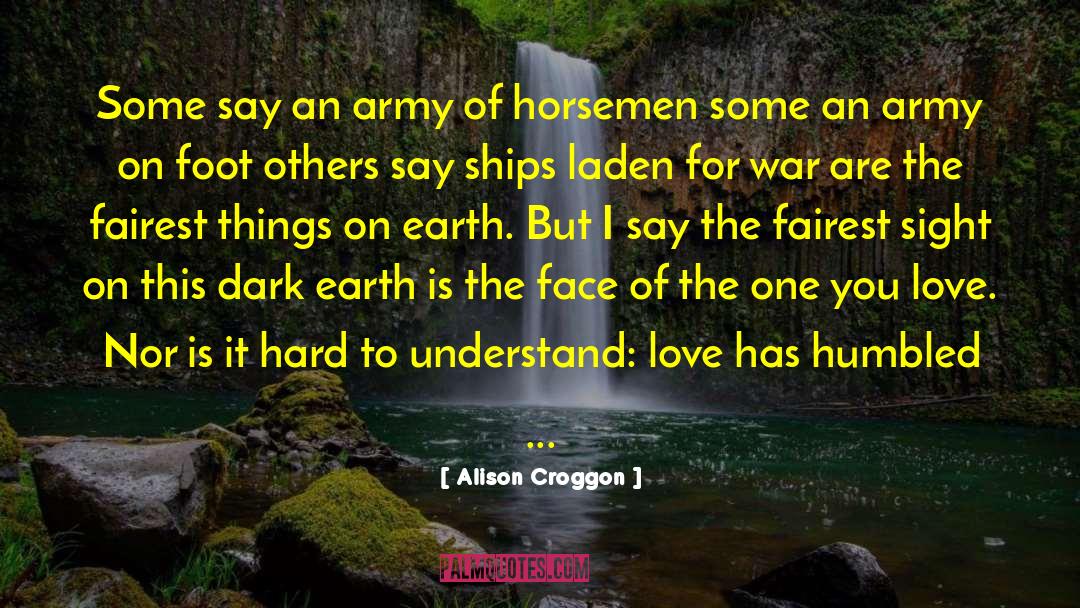 Alison Croggon Quotes: Some say an army of