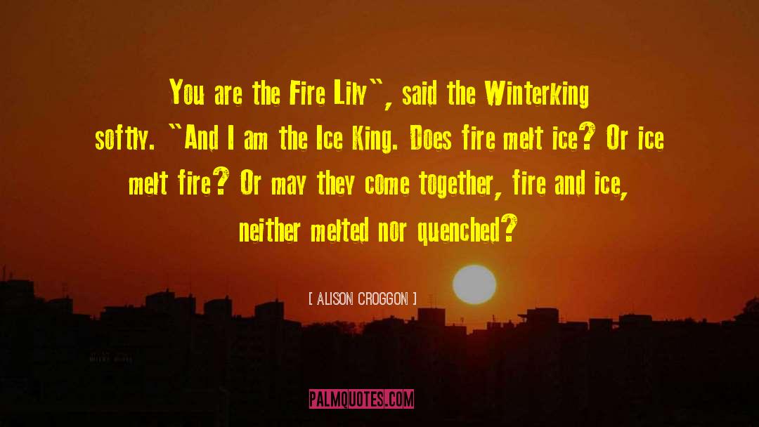 Alison Croggon Quotes: You are the Fire Lily