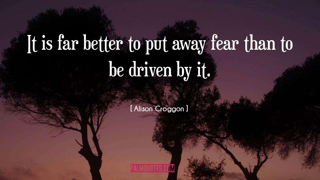 Alison Croggon Quotes: It is far better to