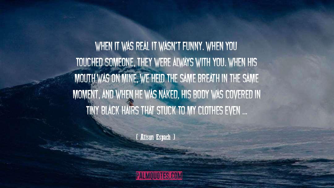 Alison Espach Quotes: When it was real it