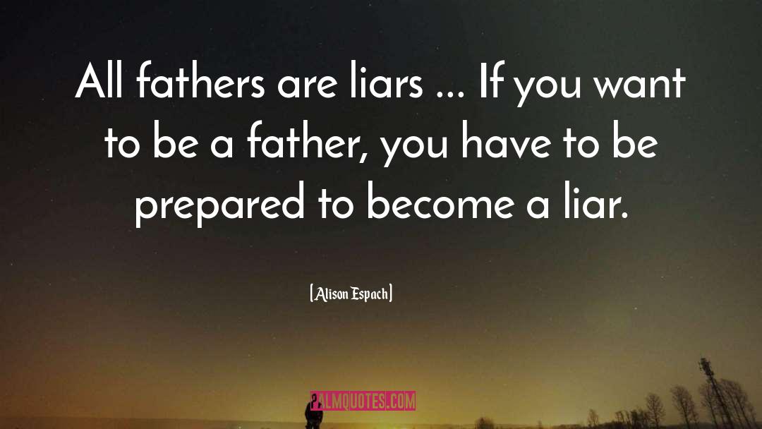 Alison Espach Quotes: All fathers are liars ...