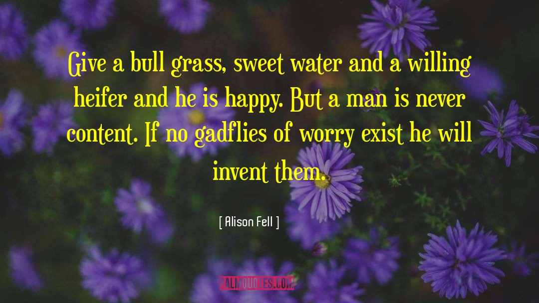 Alison Fell Quotes: Give a bull grass, sweet