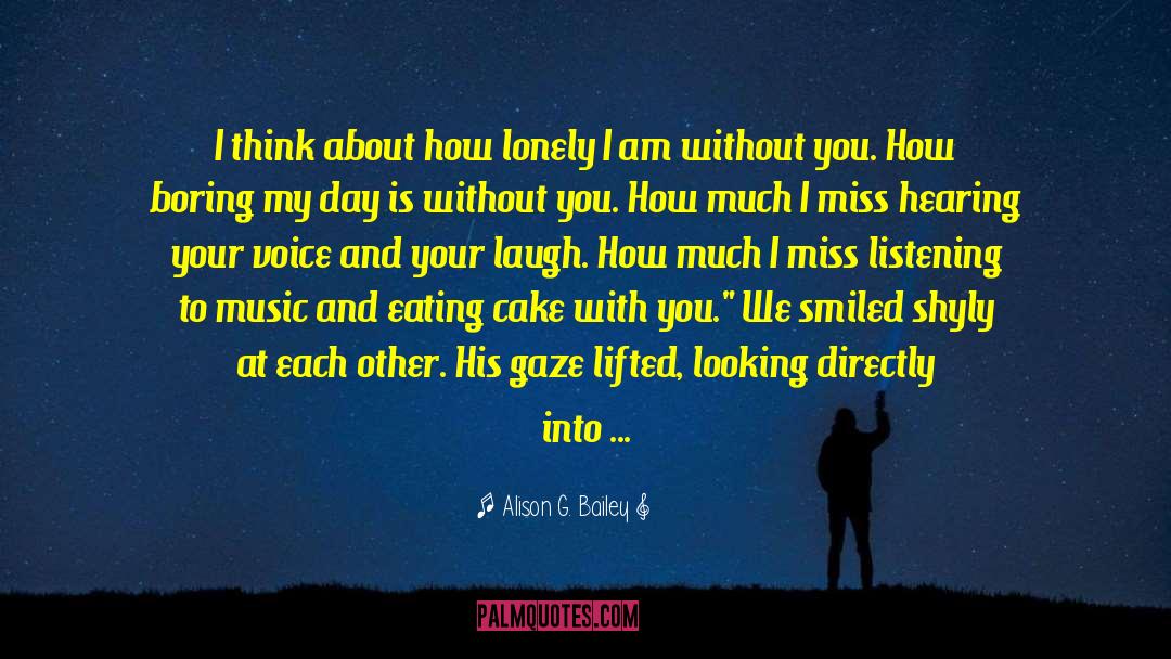 Alison G. Bailey Quotes: I think about how lonely