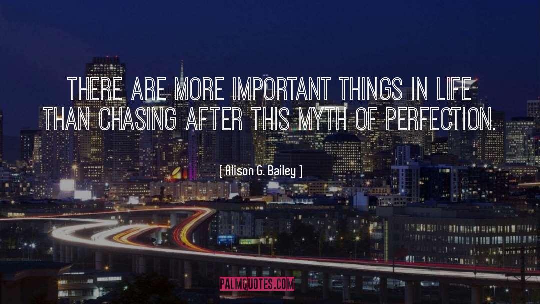 Alison G. Bailey Quotes: There are more important things