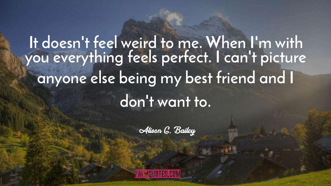 Alison G. Bailey Quotes: It doesn't feel weird to