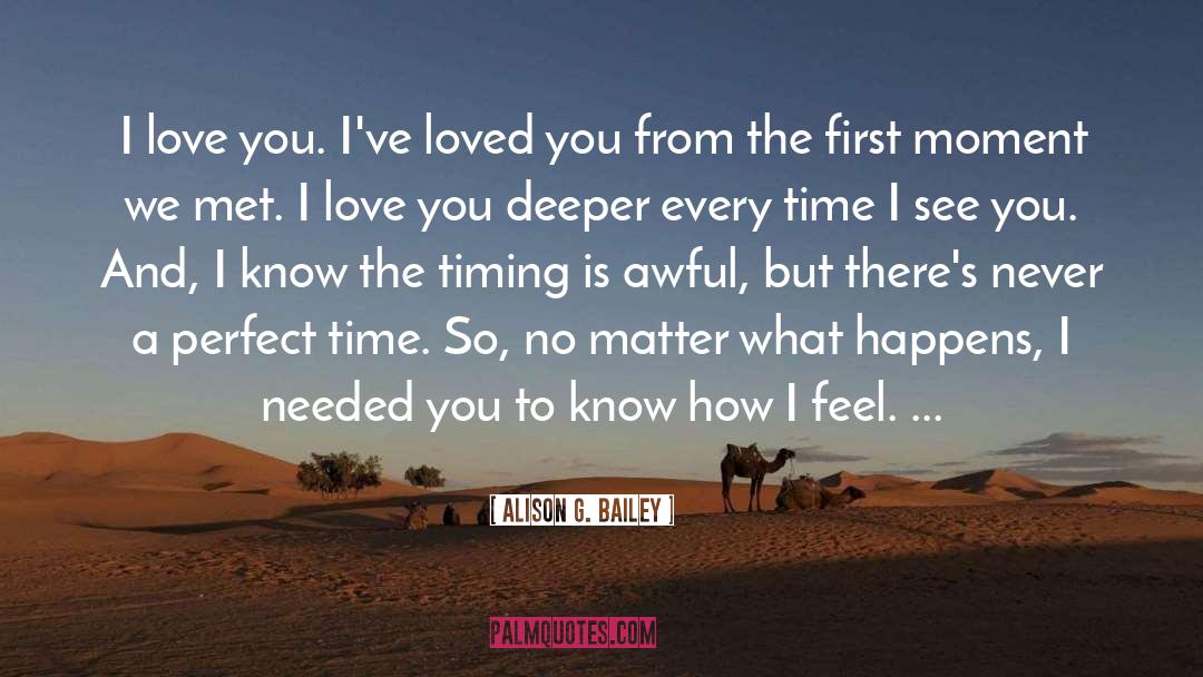 Alison G. Bailey Quotes: I love you. I've loved