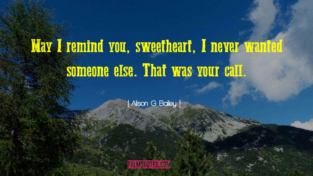 Alison G. Bailey Quotes: May I remind you, sweetheart,