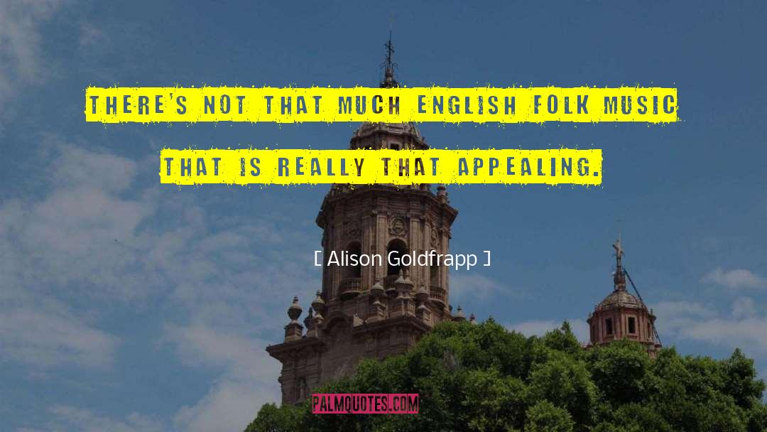 Alison Goldfrapp Quotes: There's not that much English