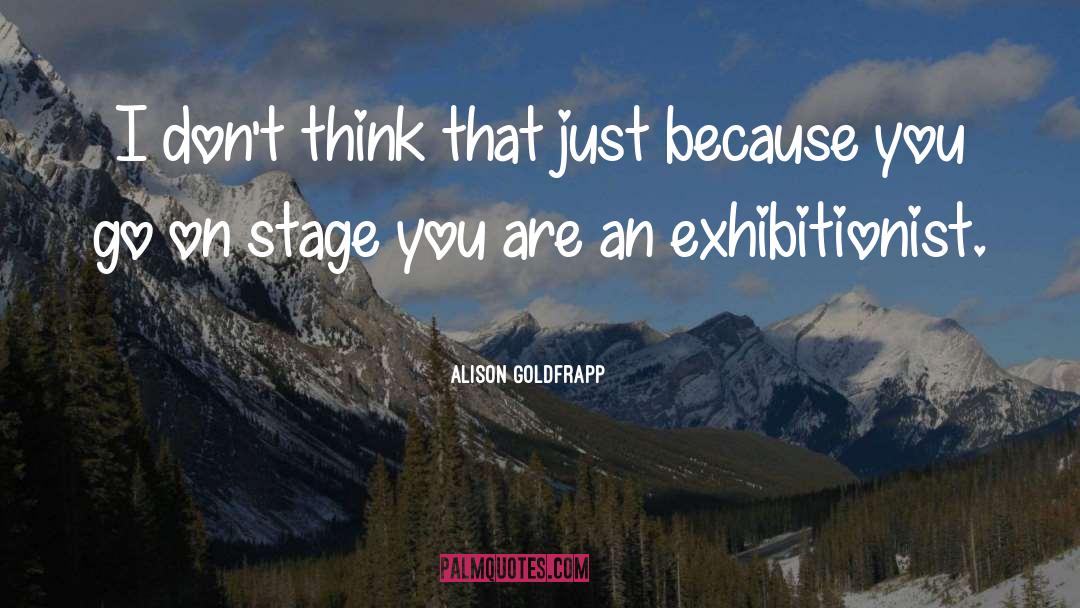 Alison Goldfrapp Quotes: I don't think that just