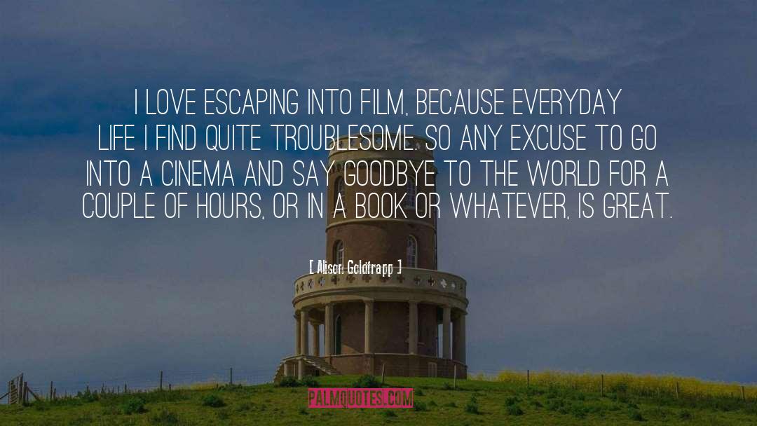 Alison Goldfrapp Quotes: I love escaping into film,