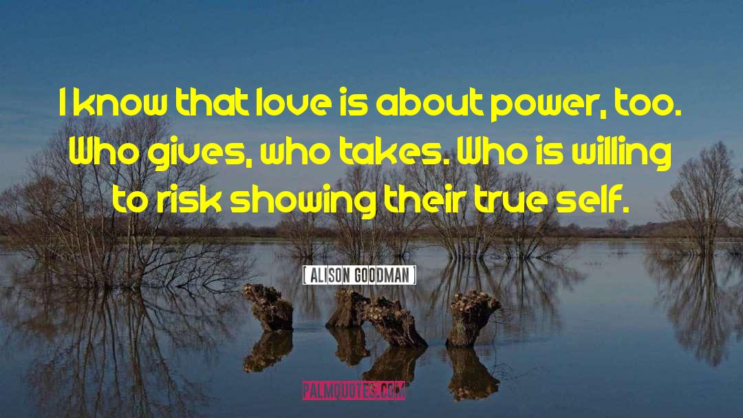 Alison Goodman Quotes: I know that love is