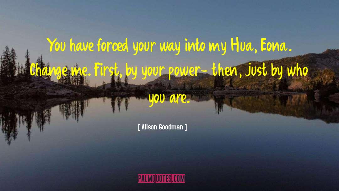 Alison Goodman Quotes: You have forced your way
