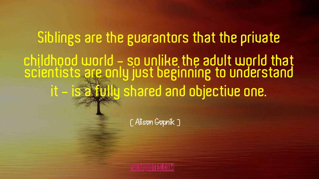 Alison Gopnik Quotes: Siblings are the guarantors that