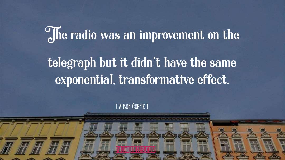 Alison Gopnik Quotes: The radio was an improvement