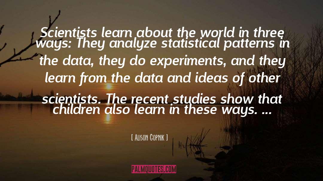 Alison Gopnik Quotes: Scientists learn about the world