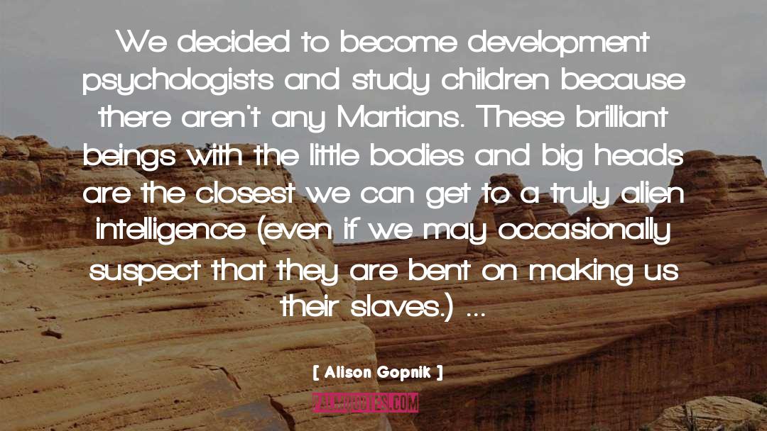 Alison Gopnik Quotes: We decided to become development