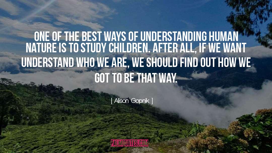 Alison Gopnik Quotes: One of the best ways