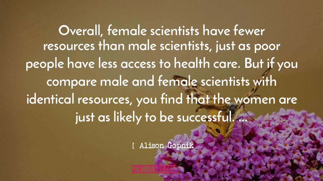 Alison Gopnik Quotes: Overall, female scientists have fewer