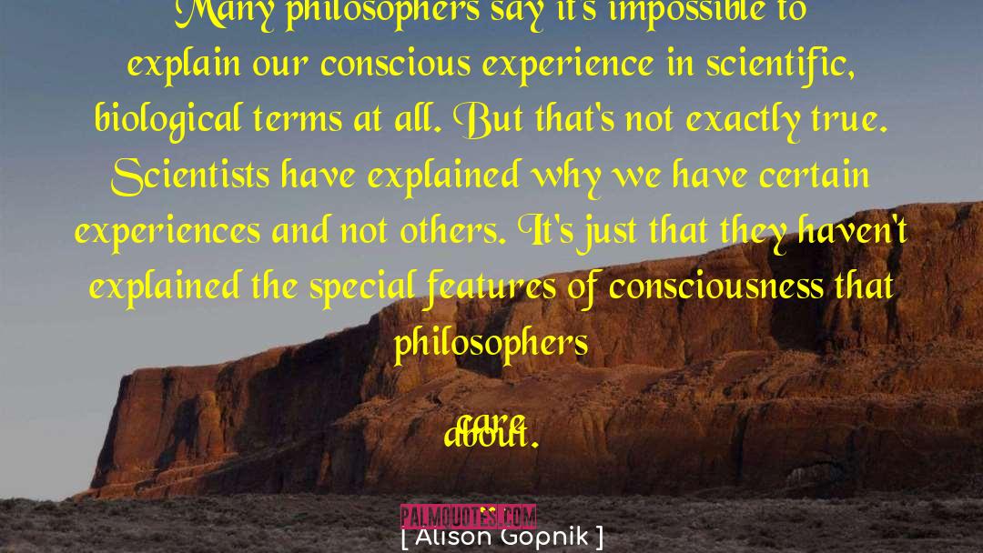 Alison Gopnik Quotes: Many philosophers say it's impossible