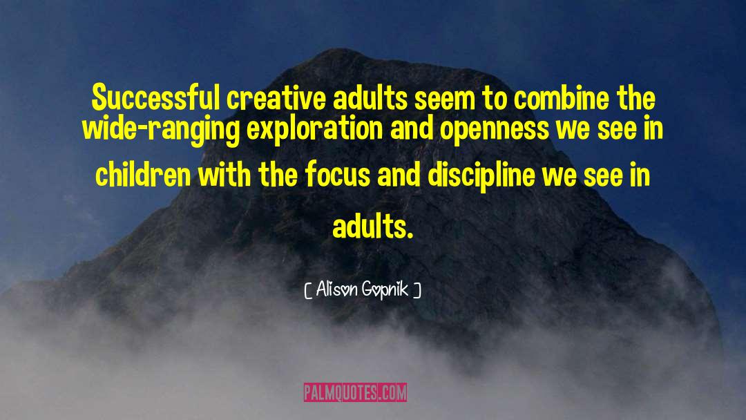 Alison Gopnik Quotes: Successful creative adults seem to