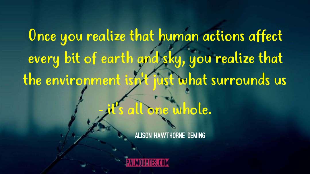 Alison Hawthorne Deming Quotes: Once you realize that human