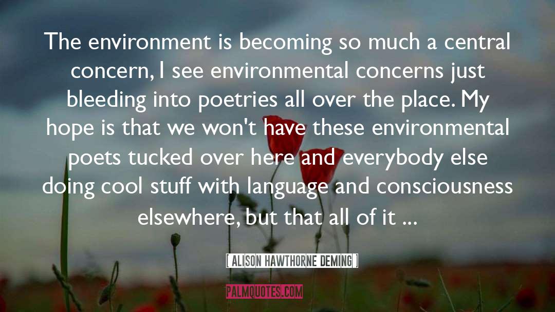 Alison Hawthorne Deming Quotes: The environment is becoming so