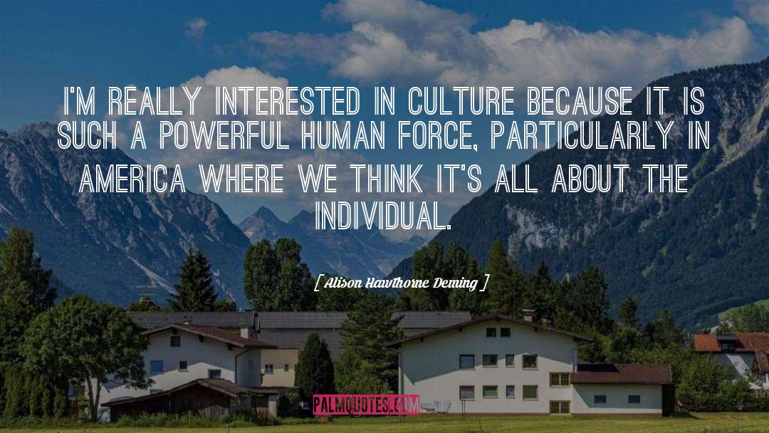 Alison Hawthorne Deming Quotes: I'm really interested in culture