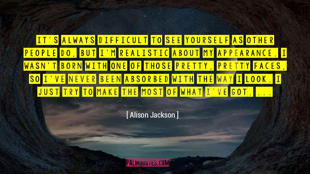 Alison Jackson Quotes: It's always difficult to see