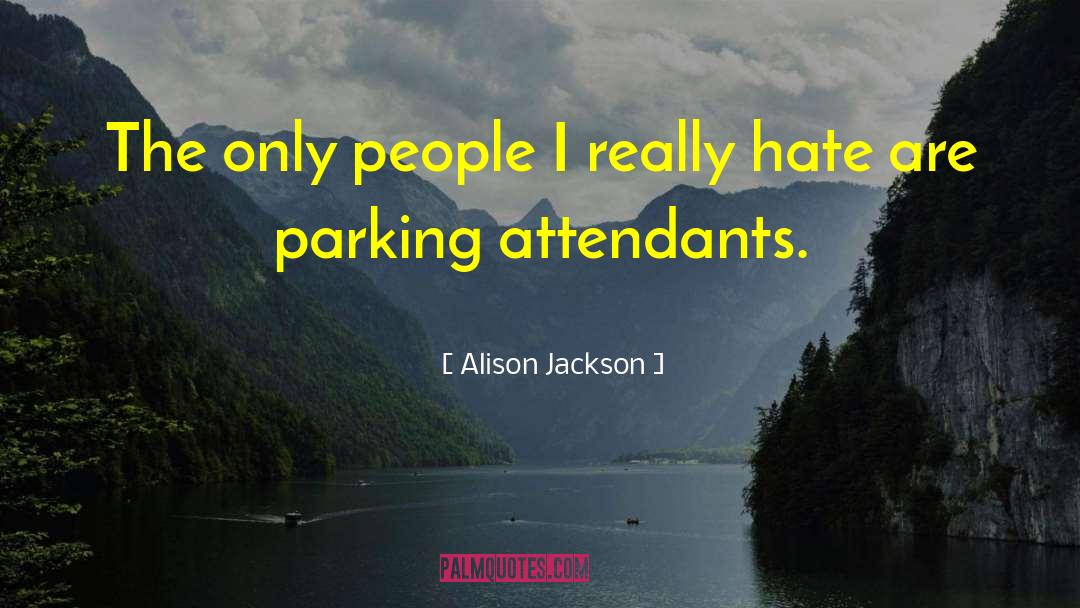 Alison Jackson Quotes: The only people I really