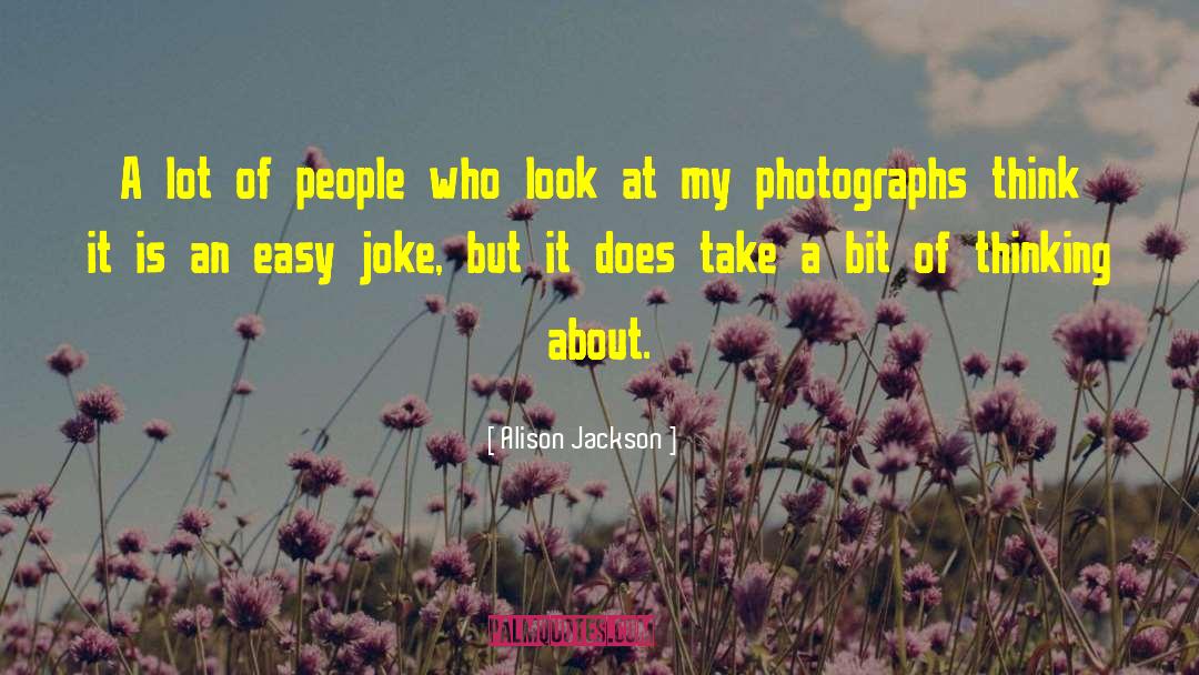 Alison Jackson Quotes: A lot of people who