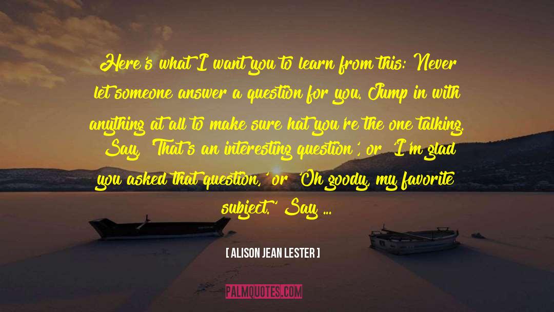 Alison Jean Lester Quotes: Here's what I want you