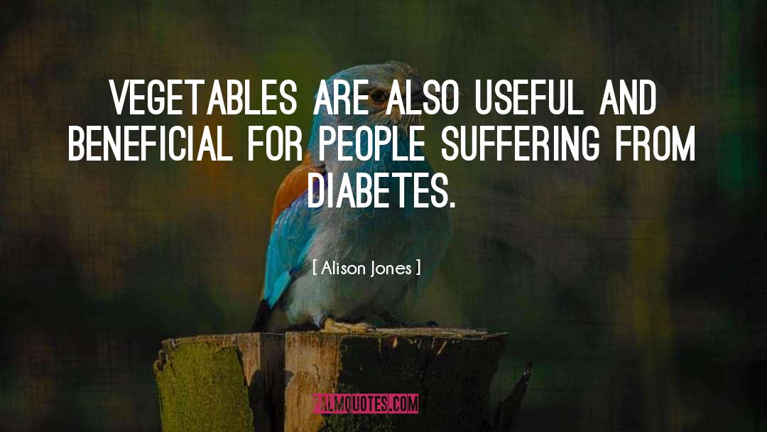 Alison Jones Quotes: vegetables are also useful and