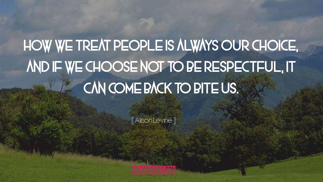 Alison Levine Quotes: How we treat people is