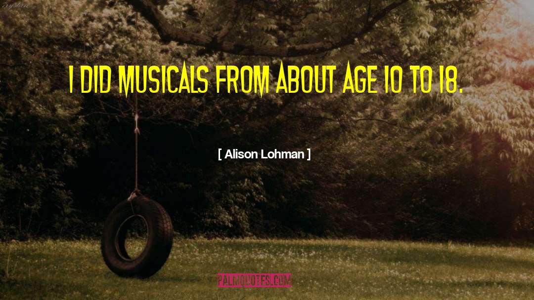 Alison Lohman Quotes: I did musicals from about