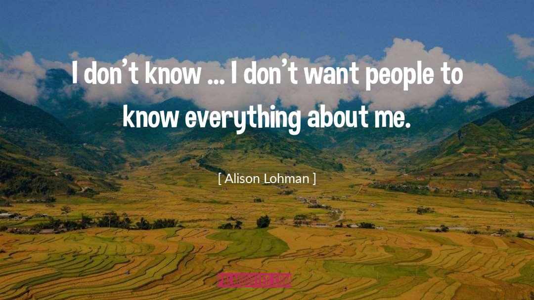 Alison Lohman Quotes: I don't know ... I