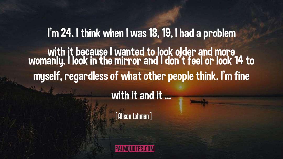 Alison Lohman Quotes: I'm 24. I think when