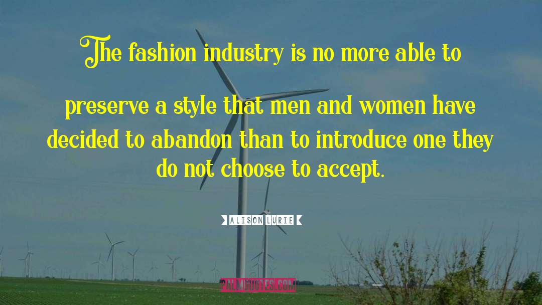 Alison Lurie Quotes: The fashion industry is no