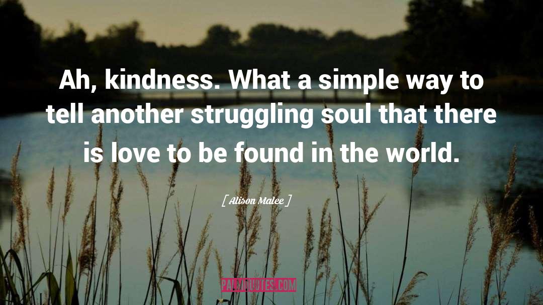 Alison Malee Quotes: Ah, kindness. What a simple