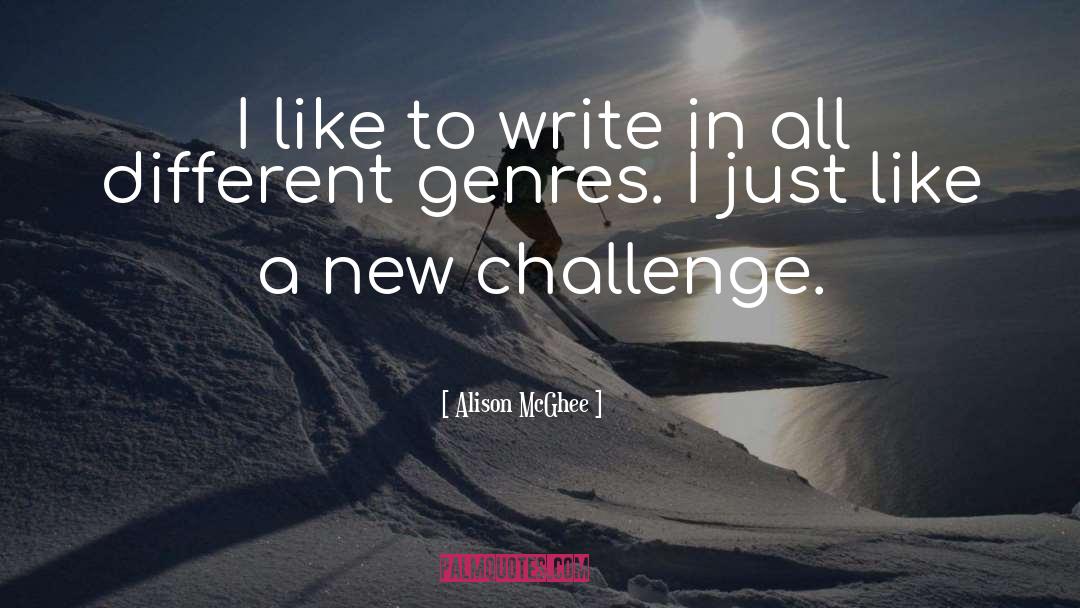 Alison McGhee Quotes: I like to write in