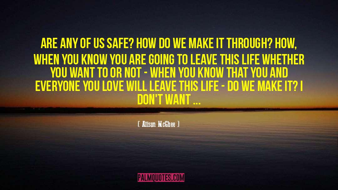 Alison McGhee Quotes: Are any of us safe?