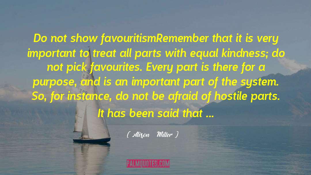 Alison Miller Quotes: Do not show favouritism<br />Remember