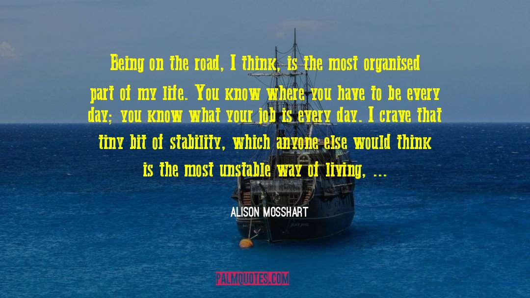 Alison Mosshart Quotes: Being on the road, I