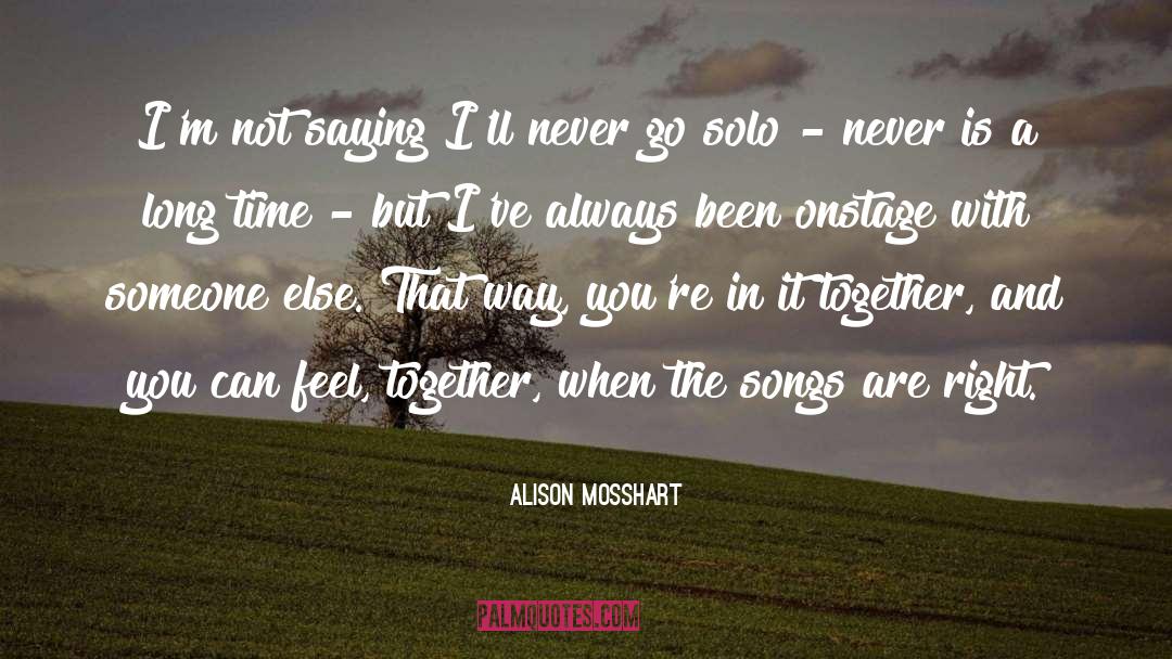 Alison Mosshart Quotes: I'm not saying I'll never