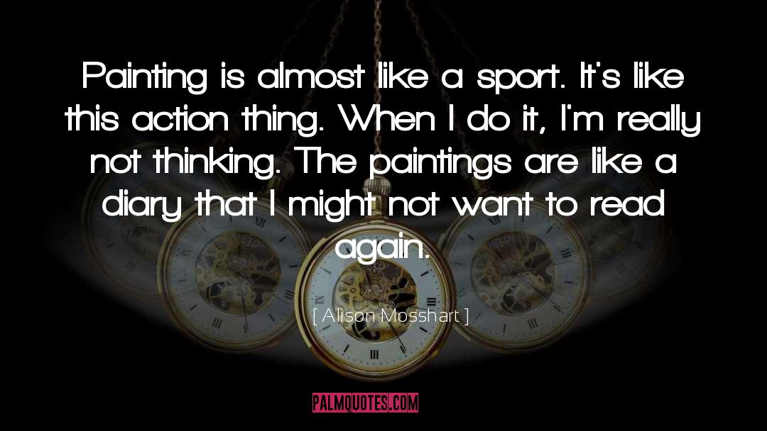 Alison Mosshart Quotes: Painting is almost like a
